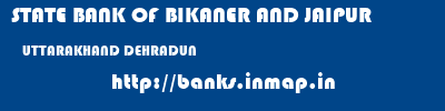STATE BANK OF BIKANER AND JAIPUR  UTTARAKHAND DEHRADUN    banks information 